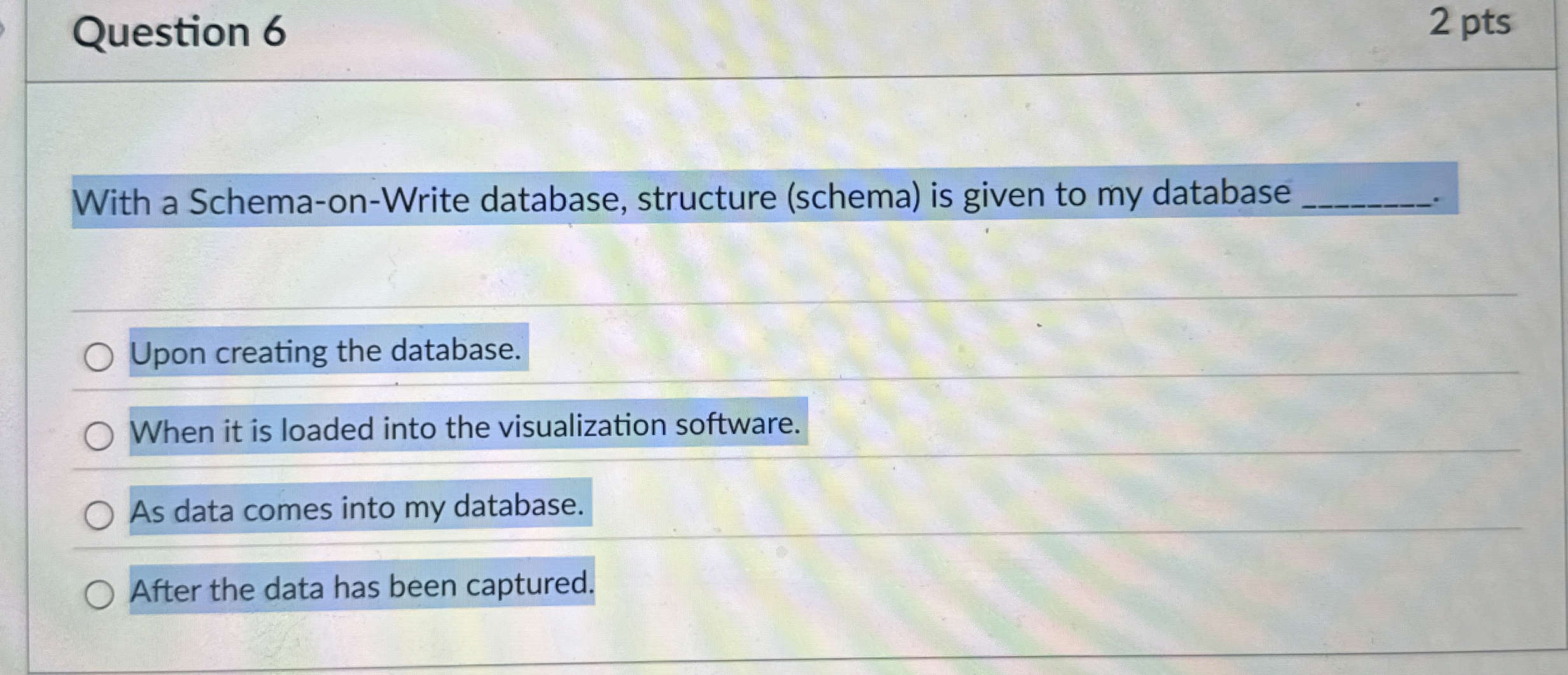 Question 6 With a Schema - on - Write database,