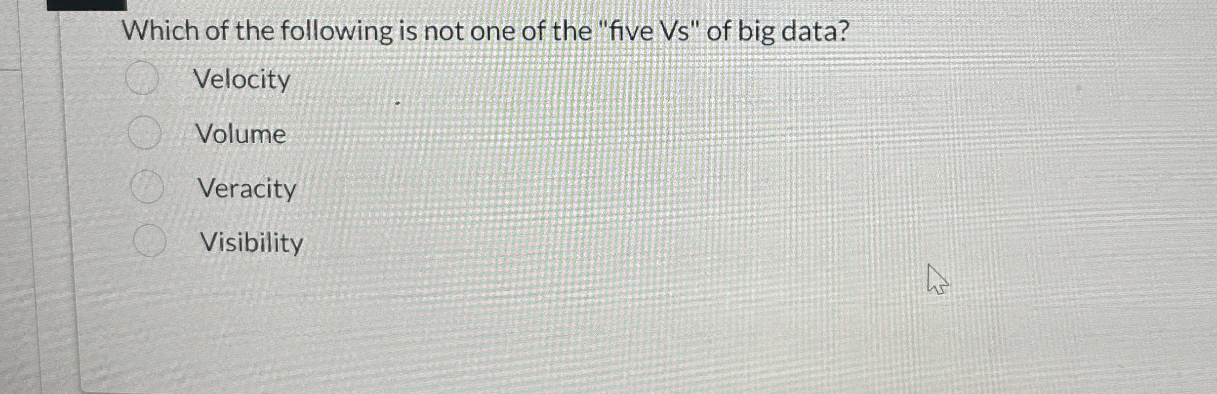 Which of the following is not one of the "five Vs