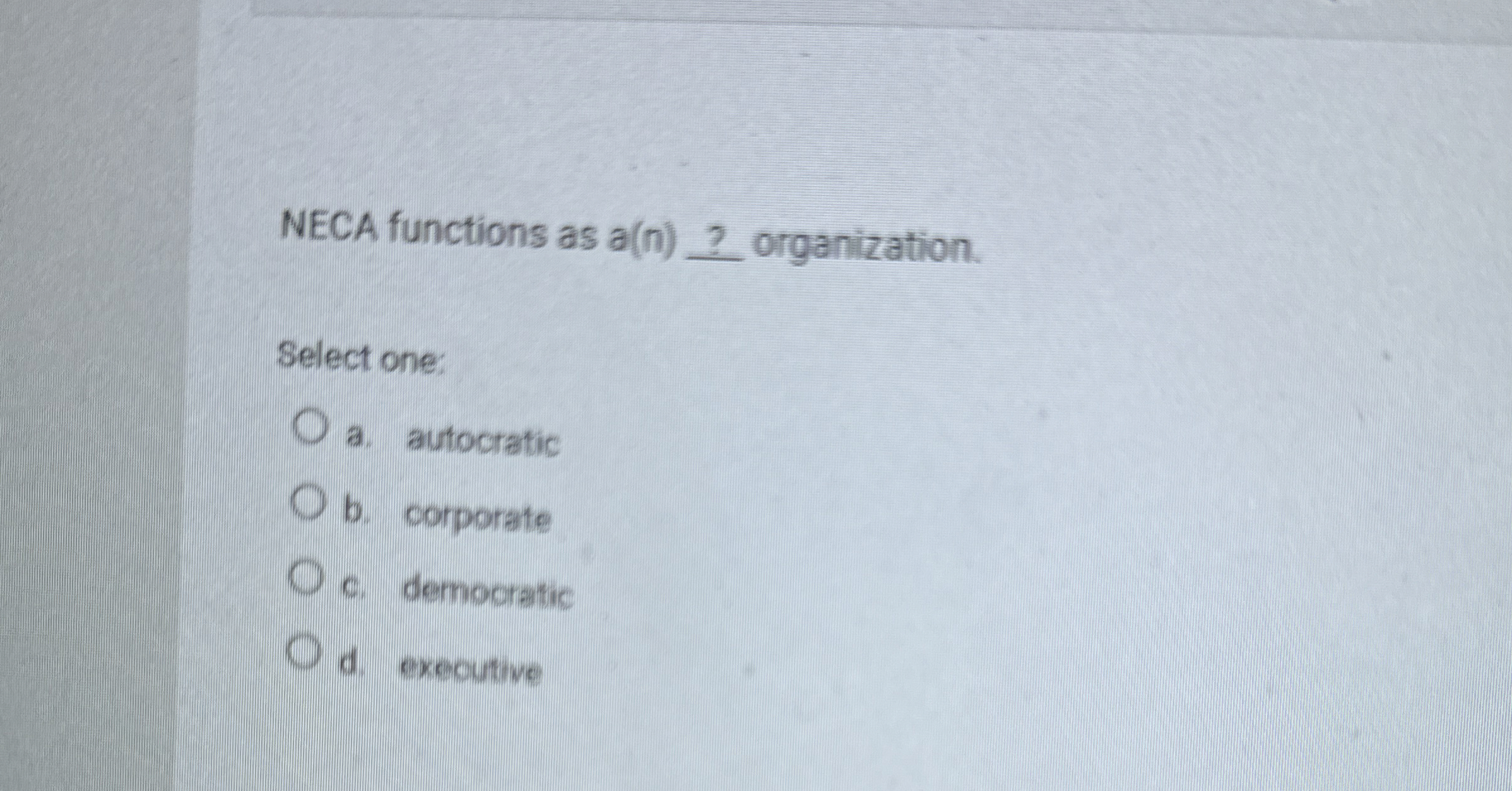 NECA functions as a ( n ) ? organization. Select