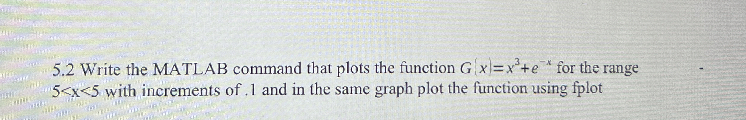 5 . 2 Write the MATLAB command that plots the