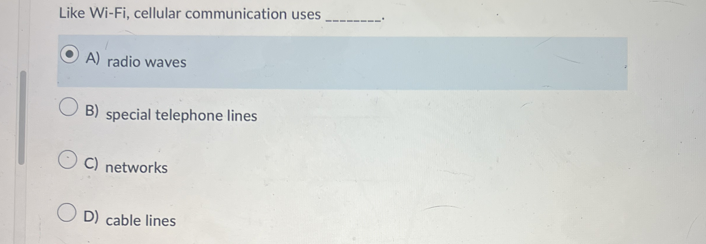 Like Wi - Fi , cellular communication uses A )