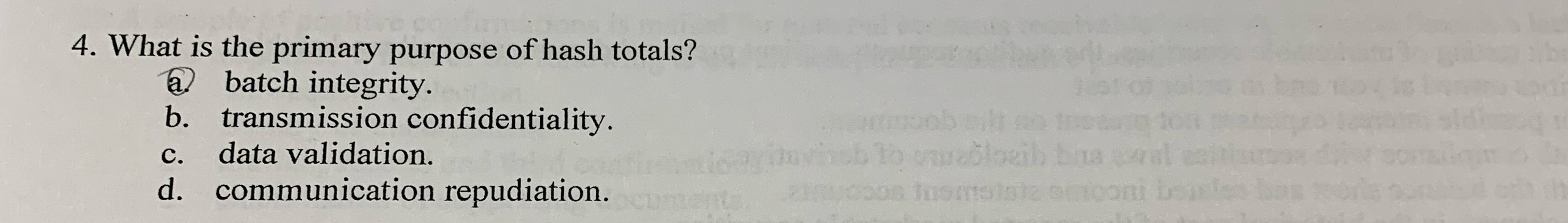 What is the primary purpose of hash totals? a .