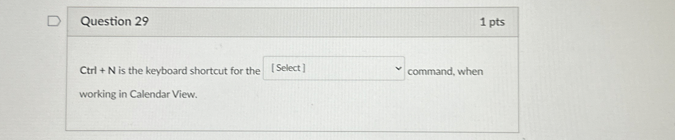 Question 2 9 1 pts C t r l + N is the keyboard