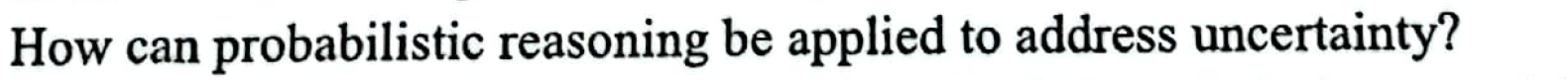 How can probabilistic reasoning be applied to