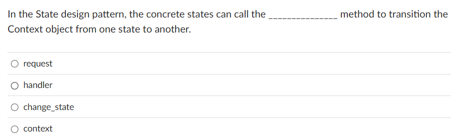 In the State design pattern, the concrete states