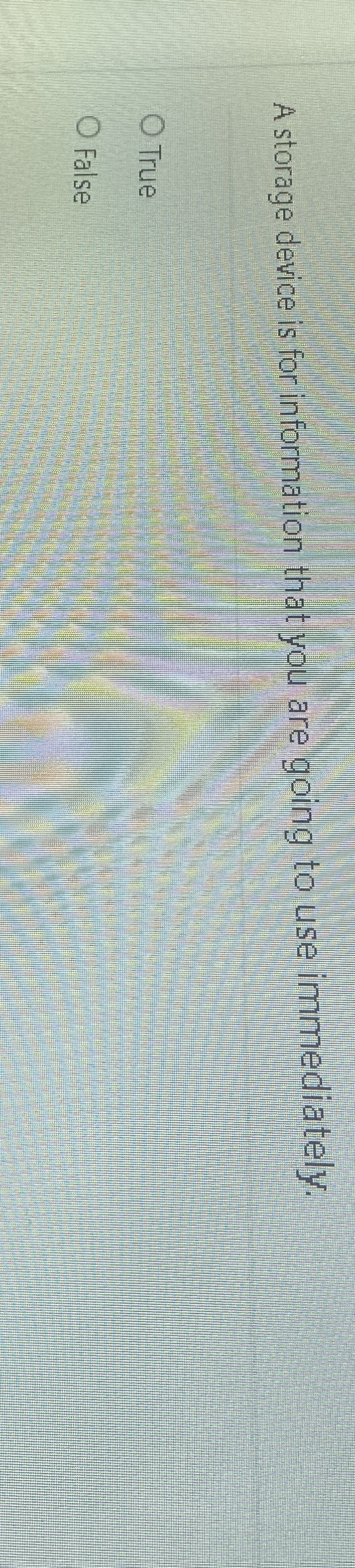 A storage device is for information that you are