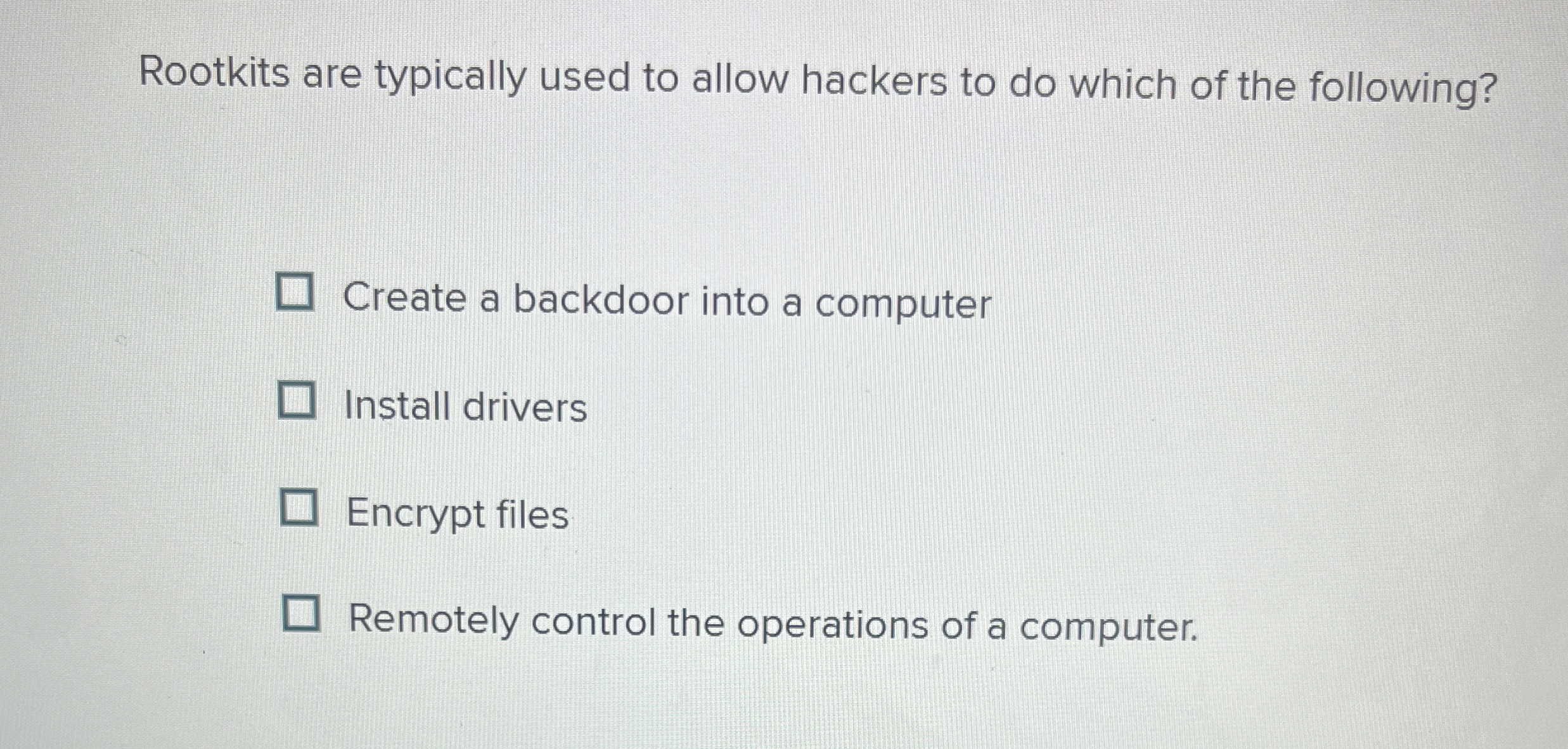 Rootkits are typically used to allow hackers to