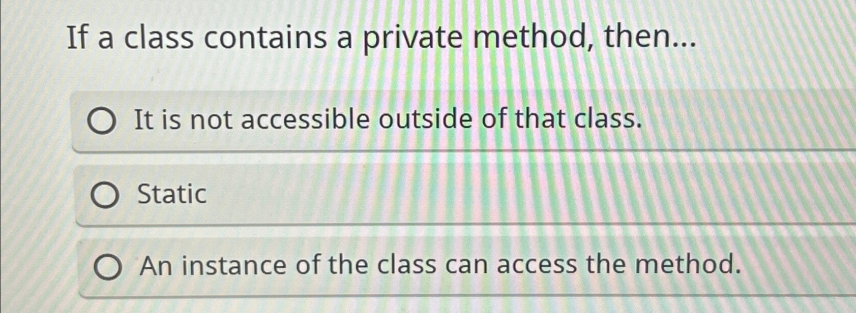 If a class contains a private method, then... It