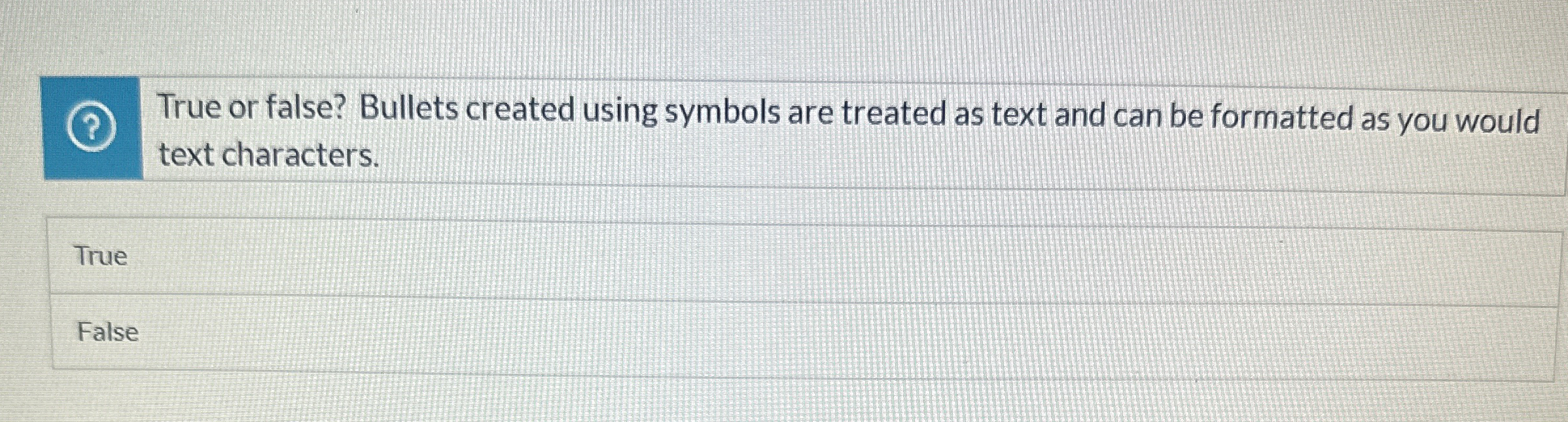 True or false? Bullets created using symbols are