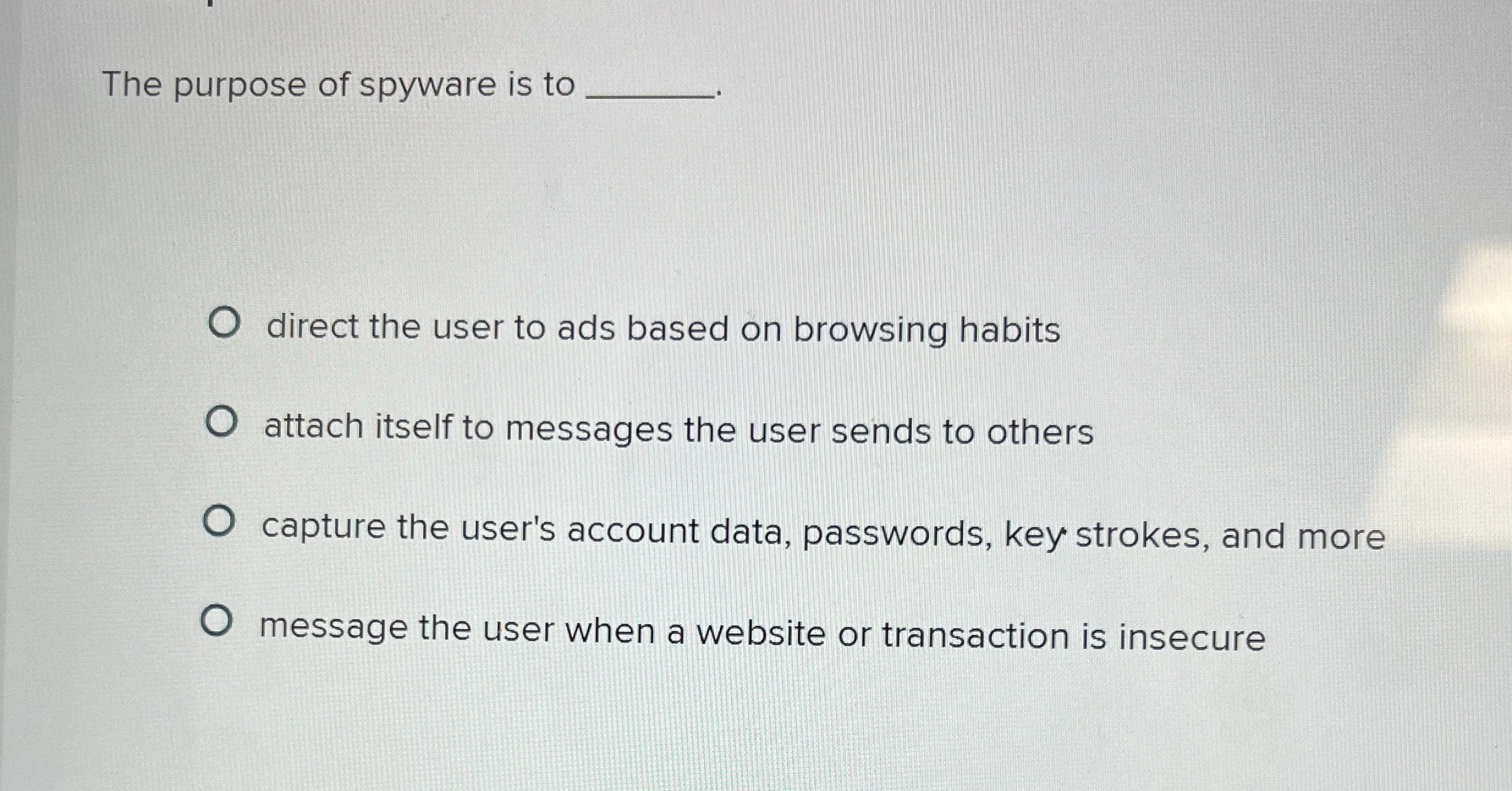 The purpose of spyware is to direct the user to