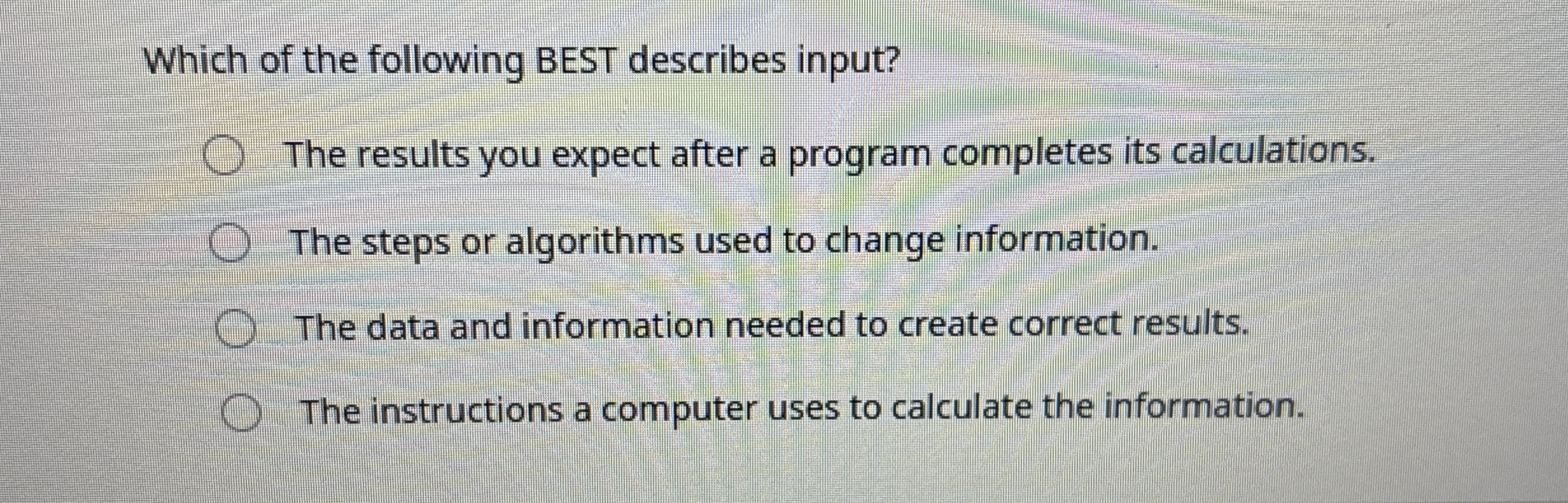 Which of the following BEST describes input? The
