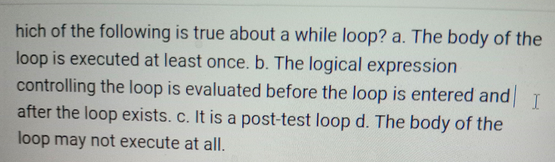 hich of the following is true about a while loop?