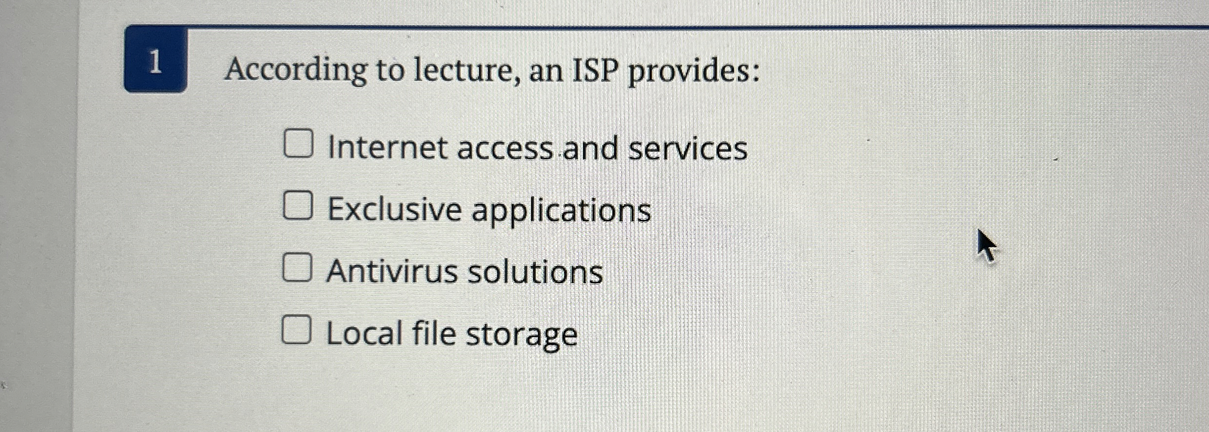 1 According to lecture, an ISP provides: Internet