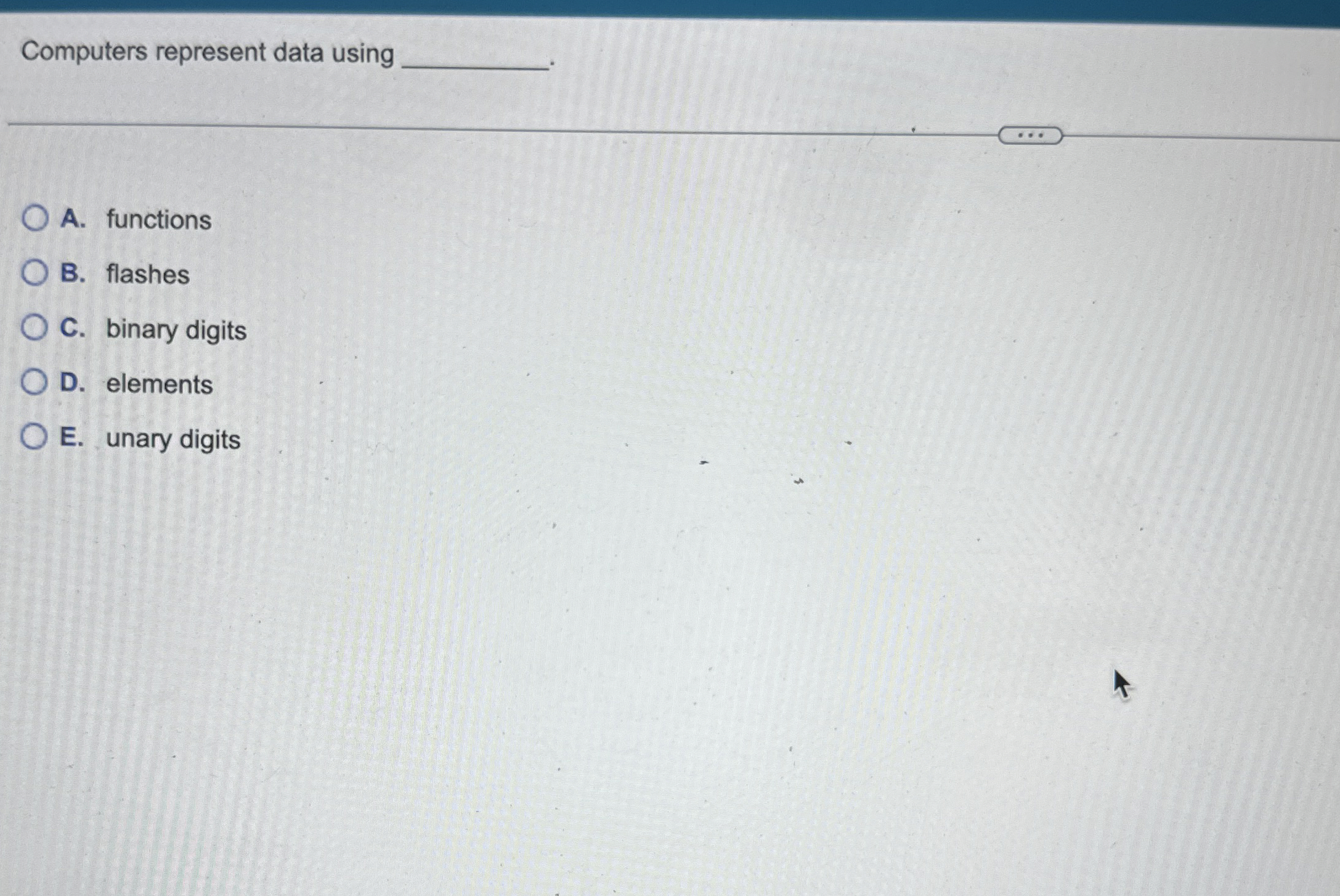 Computers represent data using A . functions B .