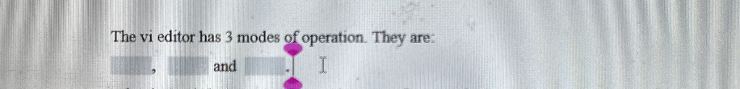 The vi editor has 3 modes of operation. They are: