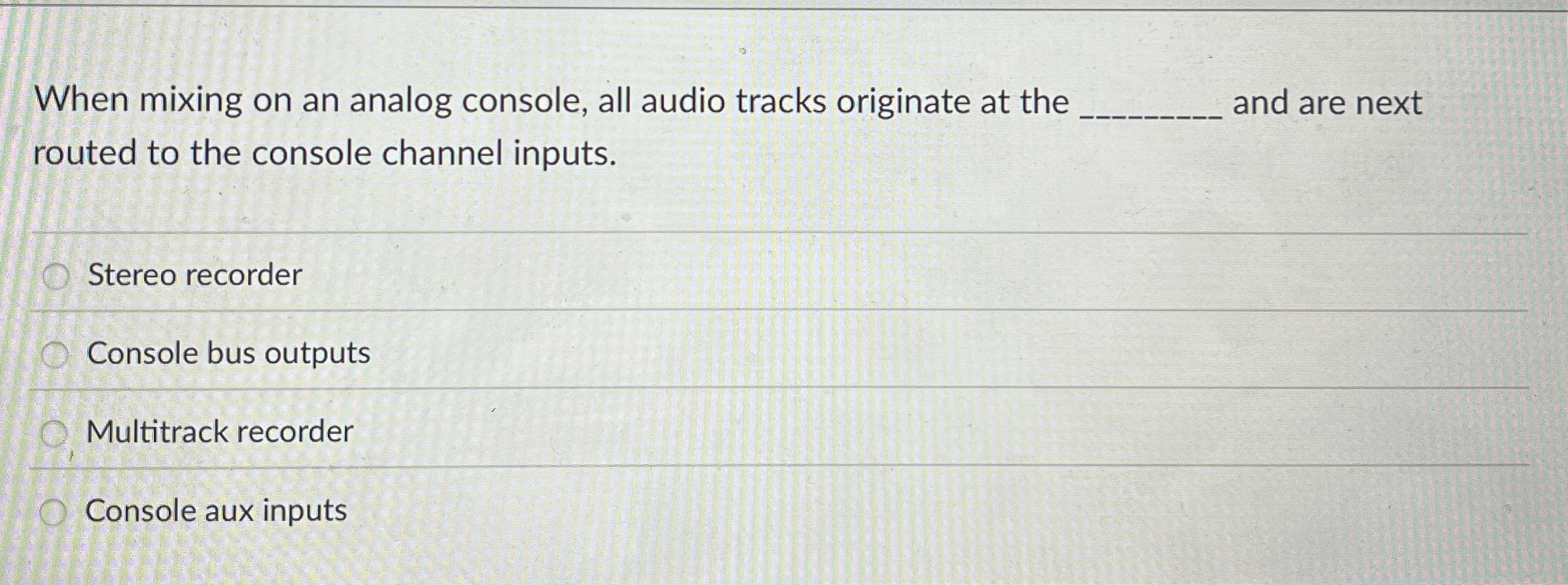When mixing on an analog console, all audio