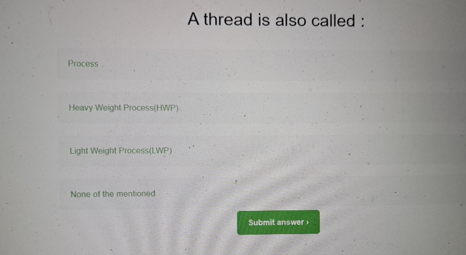 A thread is also called : Process Heavy Weight