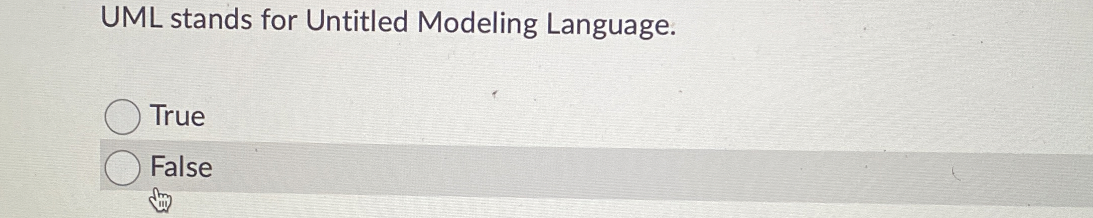 UML stands for Untitled Modeling Language. True