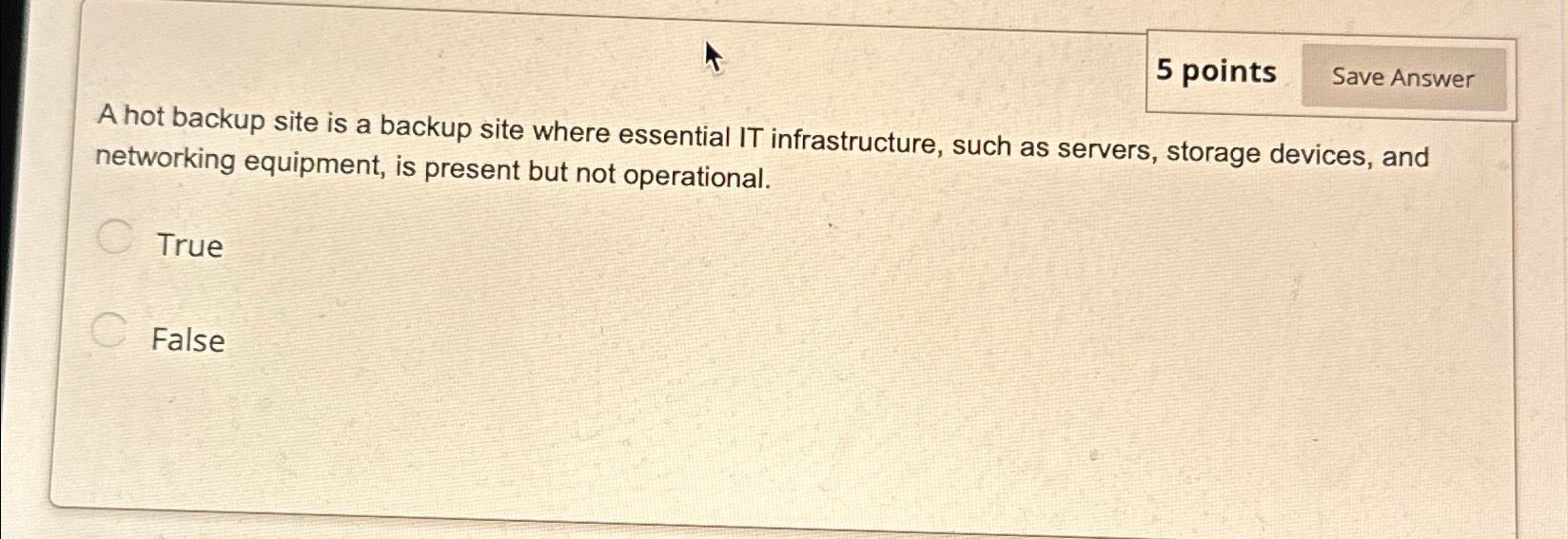 5 points A hot backup site is a backup site where