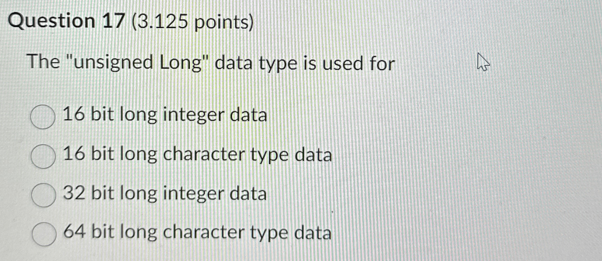 Question 1 7 ( 3 . 1 2 5 points ) The "unsigned