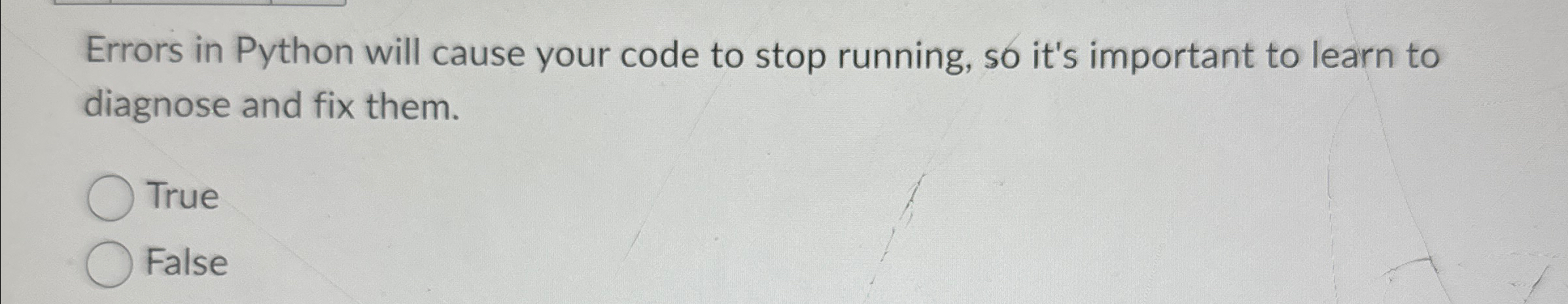 Errors in Python will cause your code to stop