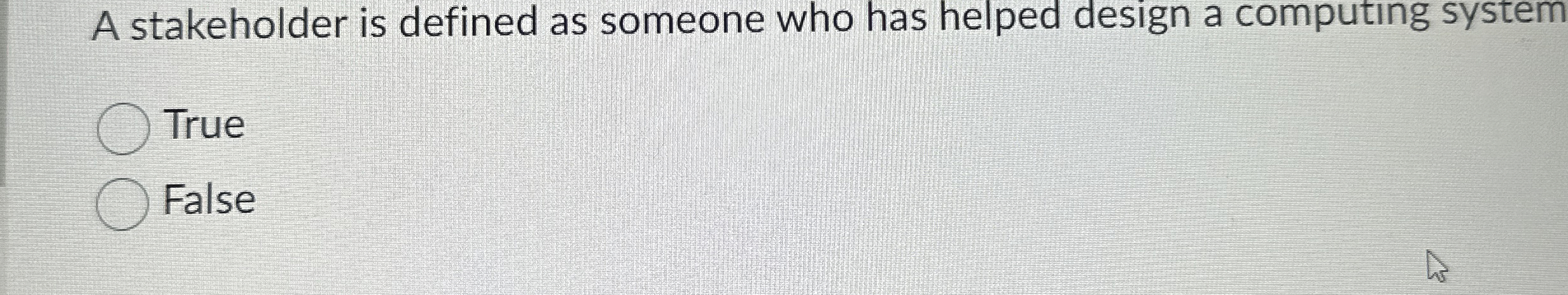 A stakeholder is defined as someone who has