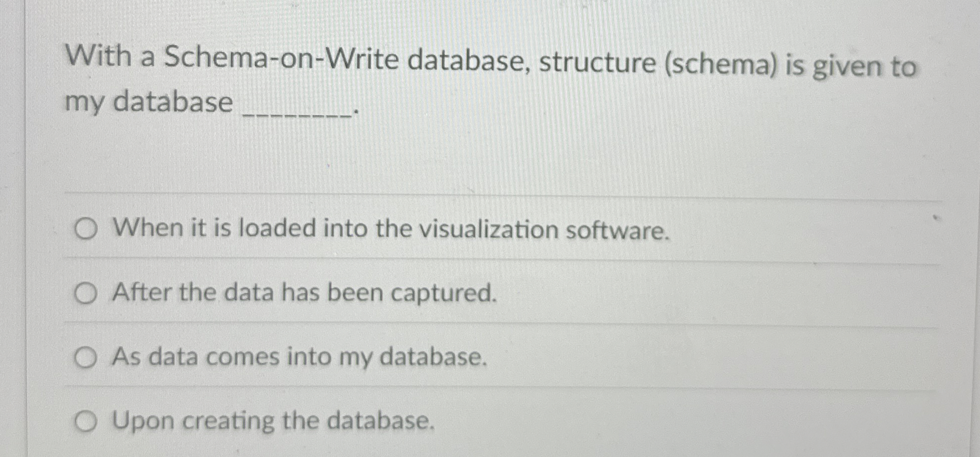 With a Schema - on - Write database, structure (