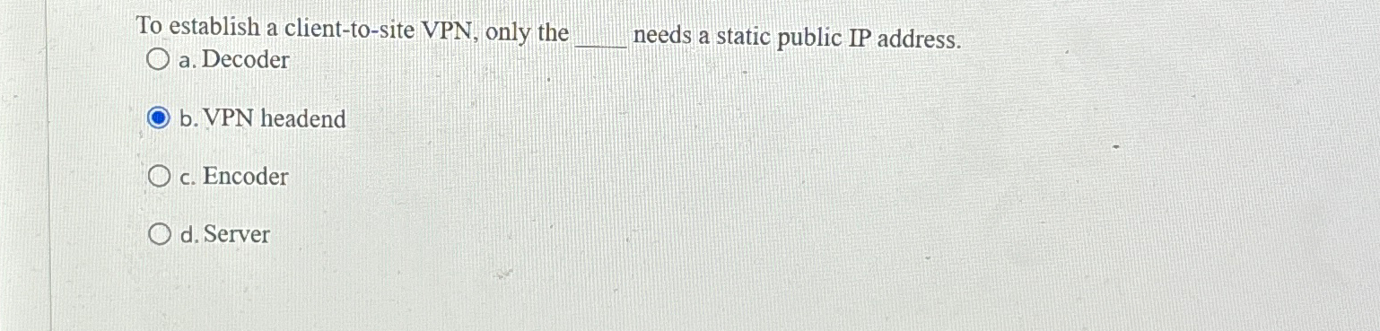 To establish a client - to - site VPN , only the