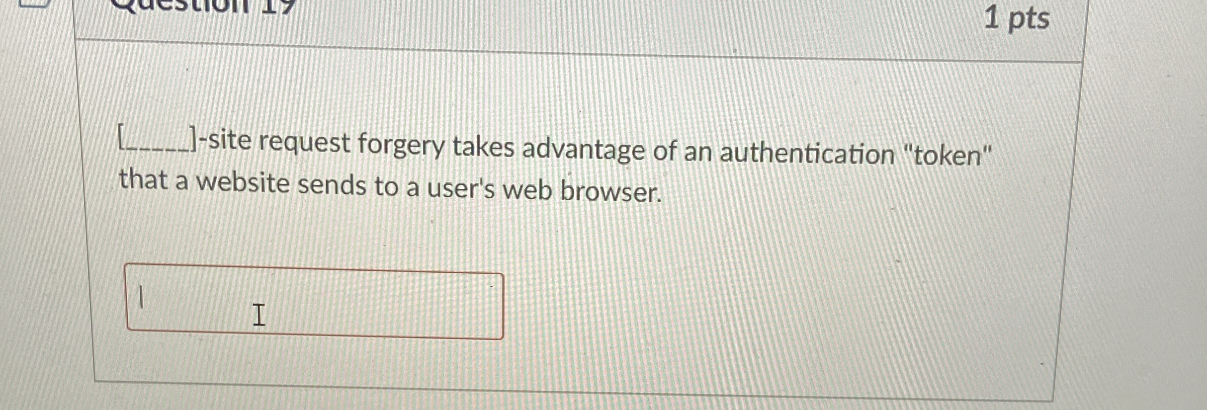 1 pts - site request forgery takes advantage of