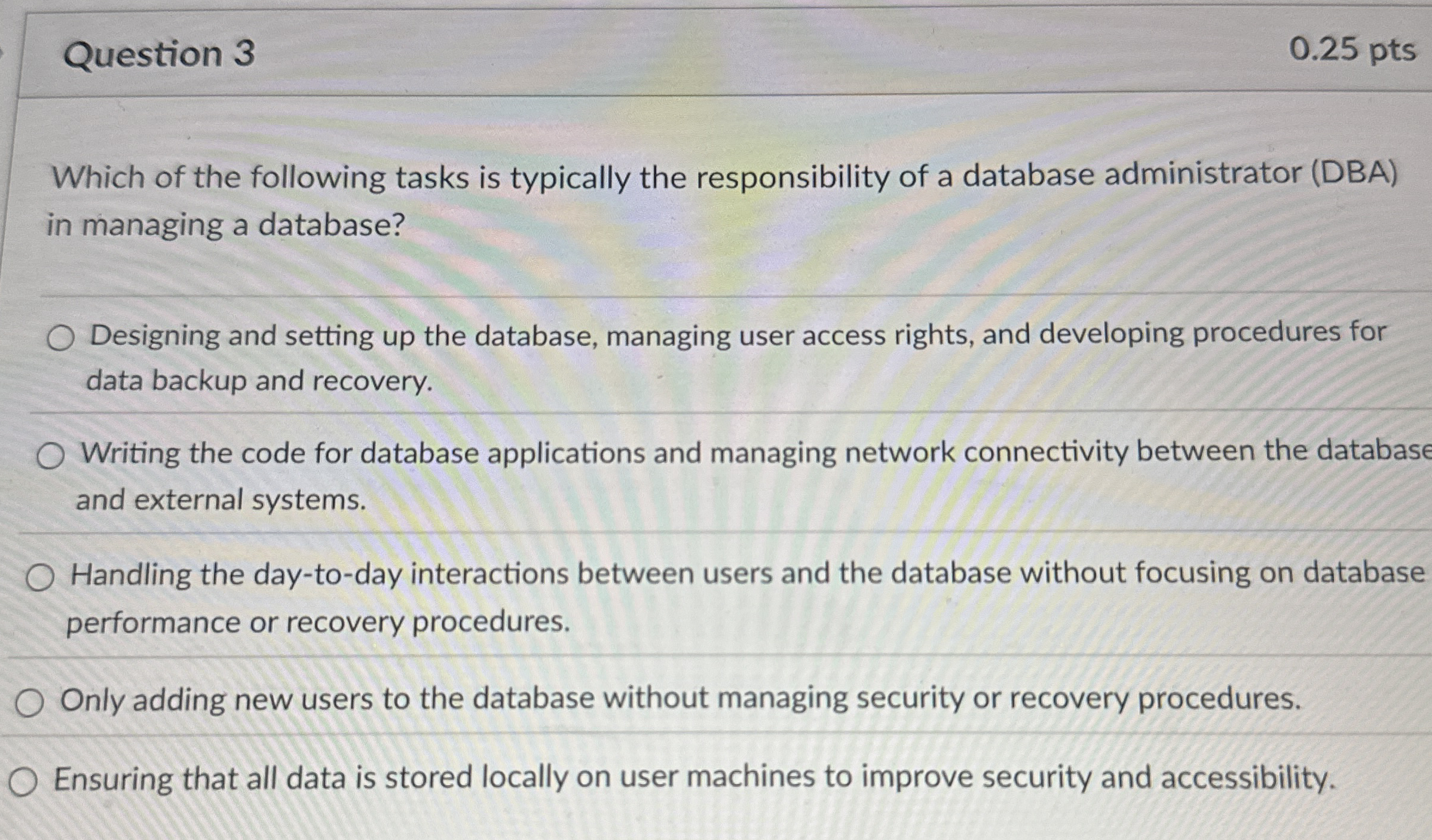 Question 3 0 . 2 5 pts Which of the following