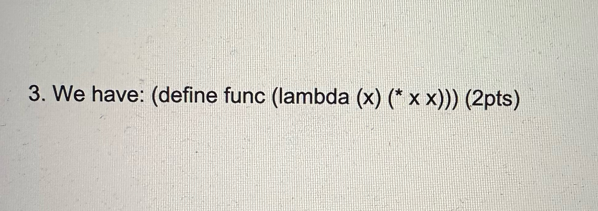 We have: ( define func ( lambda ( : ( x ) ( * * )