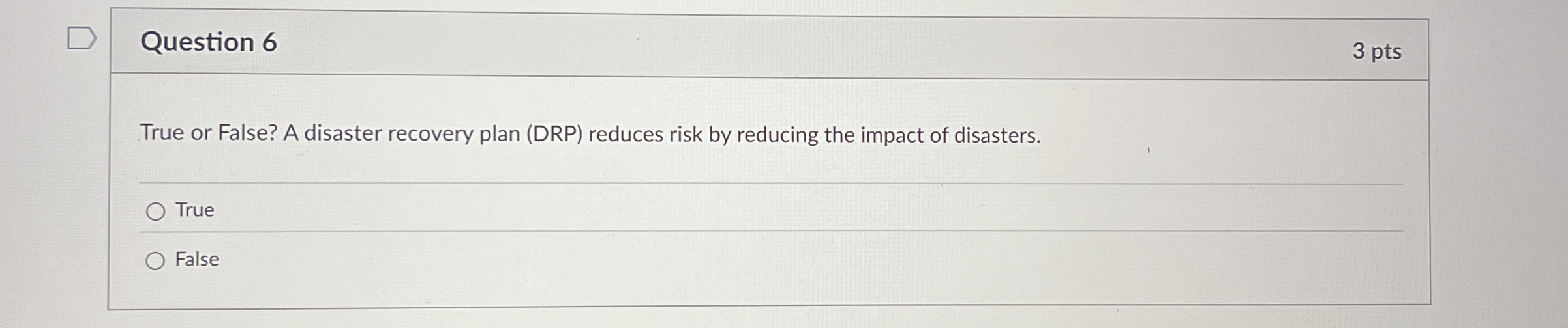 Question 6 True or False? A disaster recovery