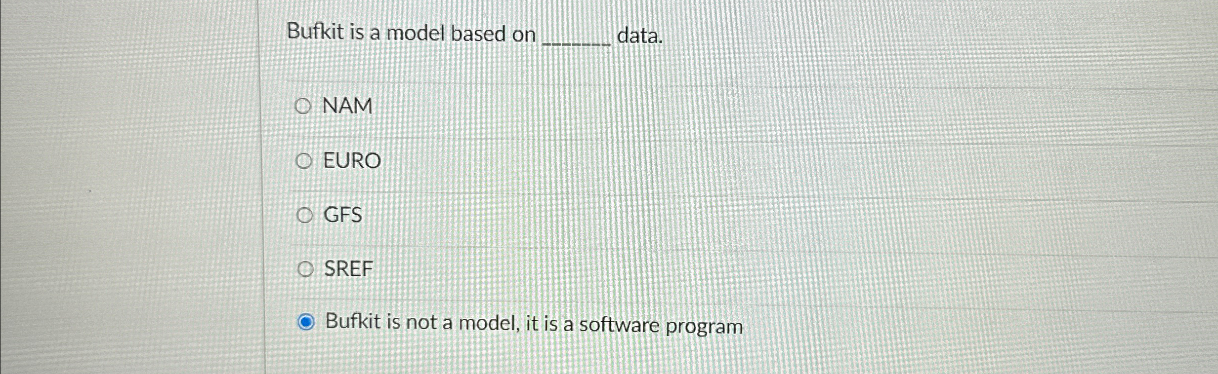 Bufkit is a model based on data. NAM EURO GFS