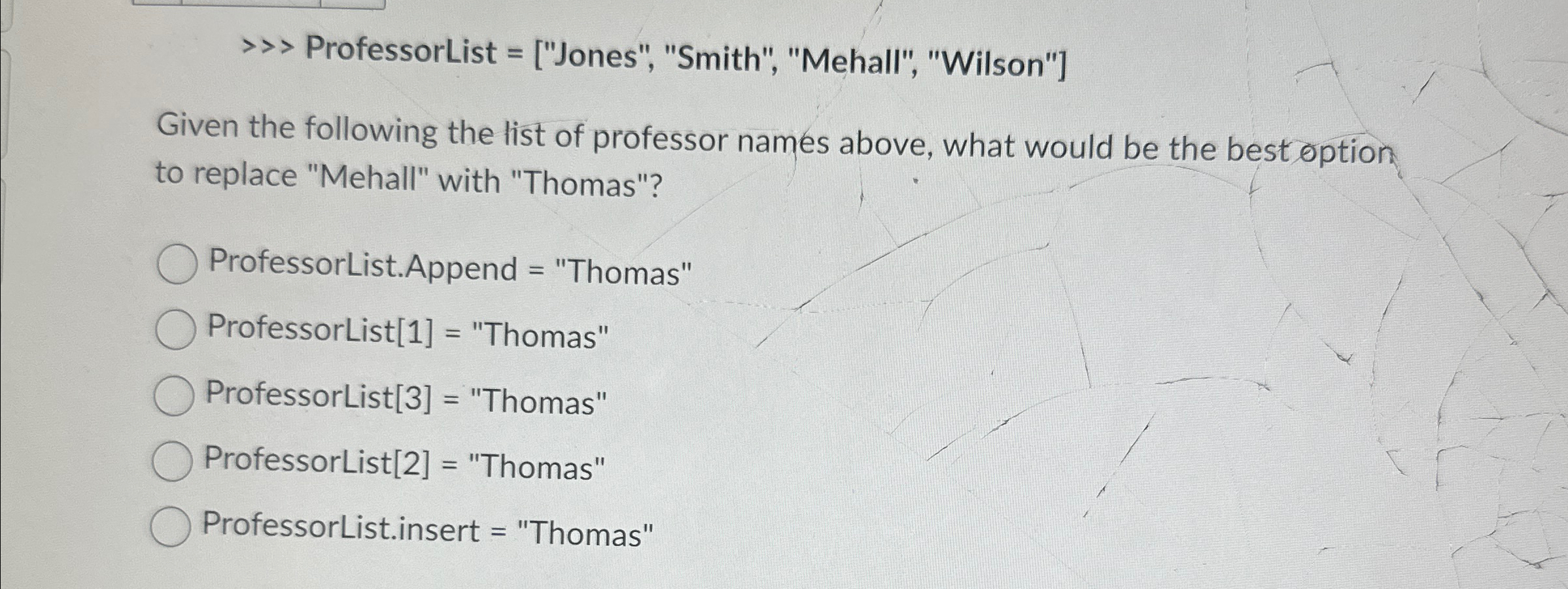 ProfessorList = [ " Jones " , "Smith", "Mehall",