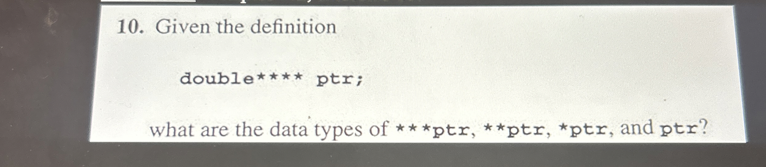 Given the definition double * * * * ptr;