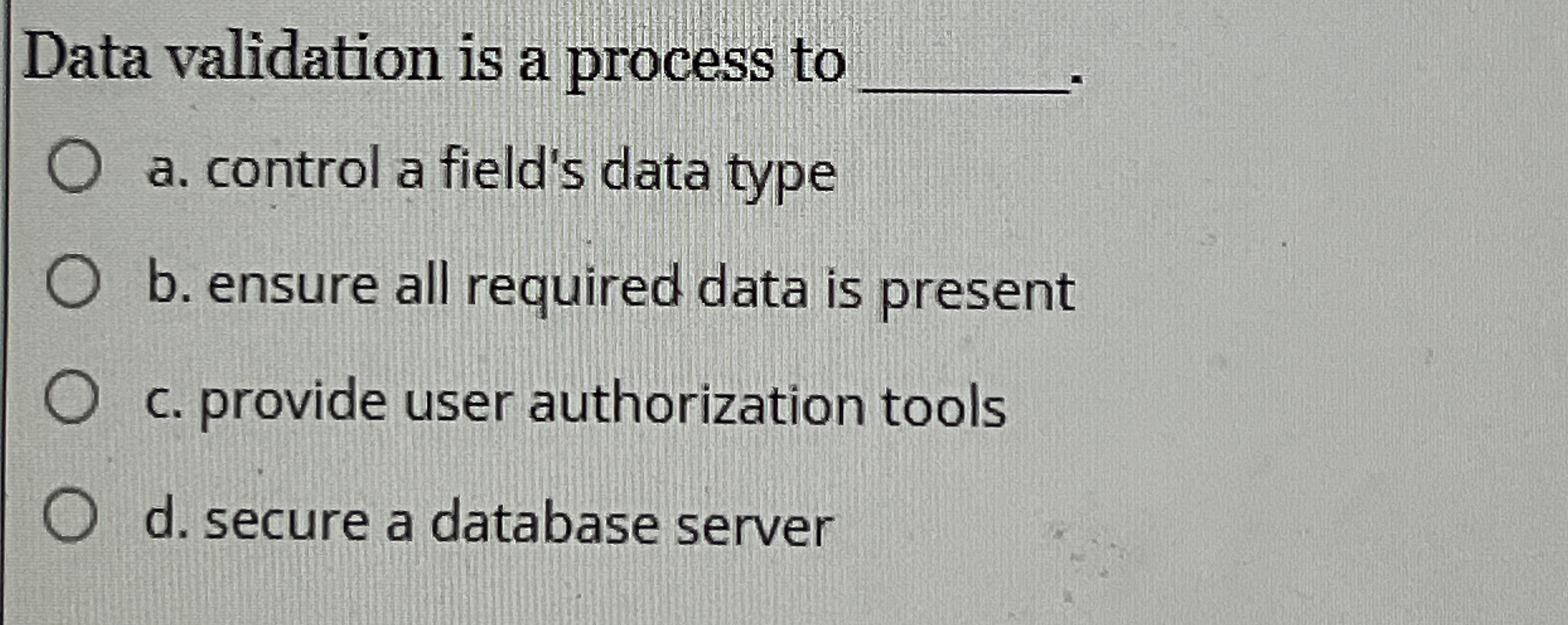 Data validation is a process to a . control a