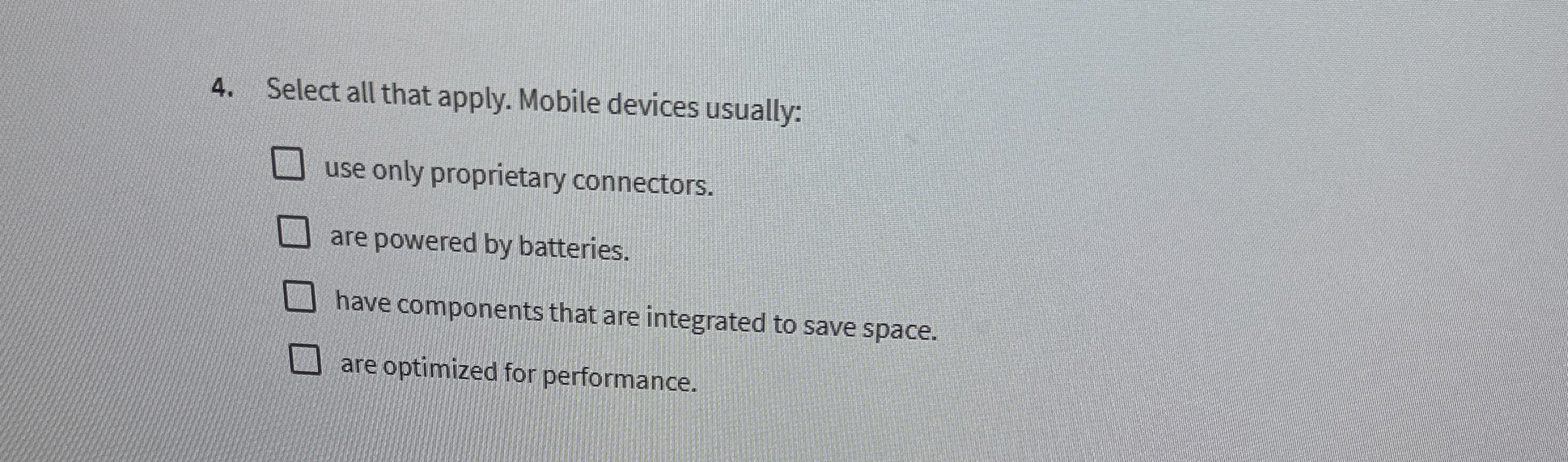 Select all that apply. Mobile devices usually: