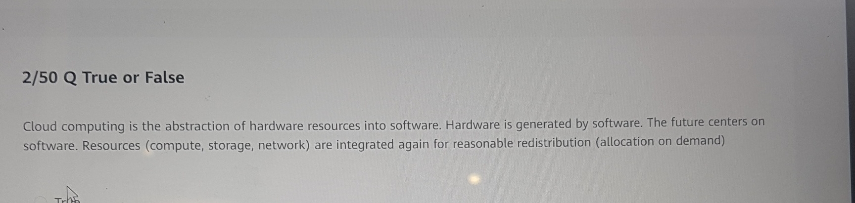 2 / 5 0 Q True or False Cloud computing is the