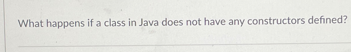 What happens if a class in Java does not have any