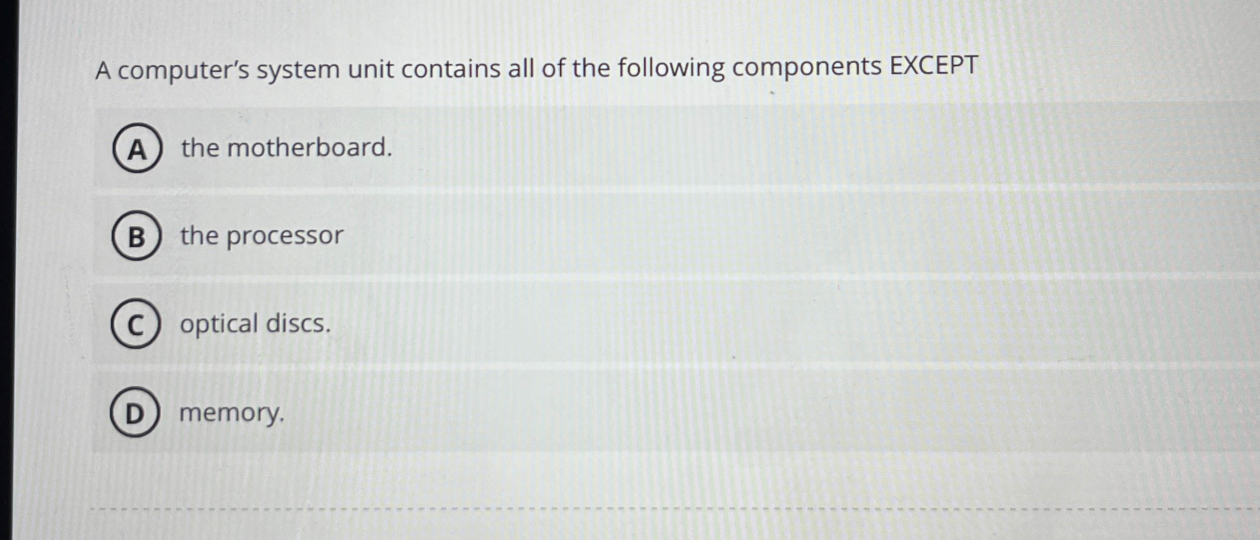 A computer's system unit contains all of the