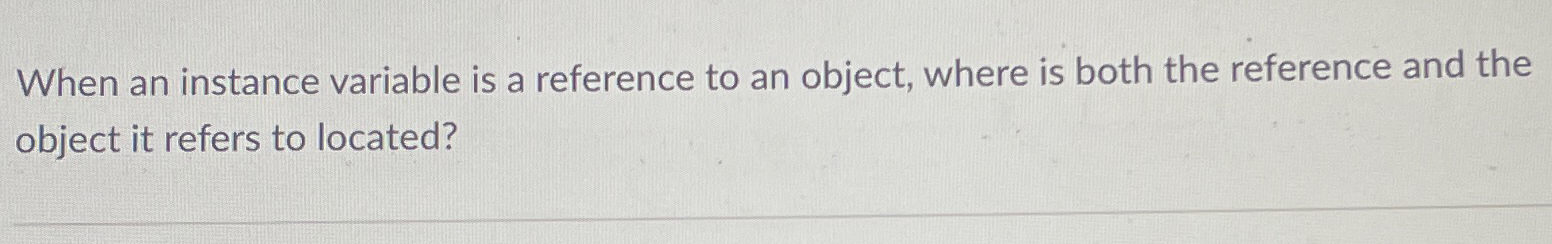 When an instance variable is a reference to an