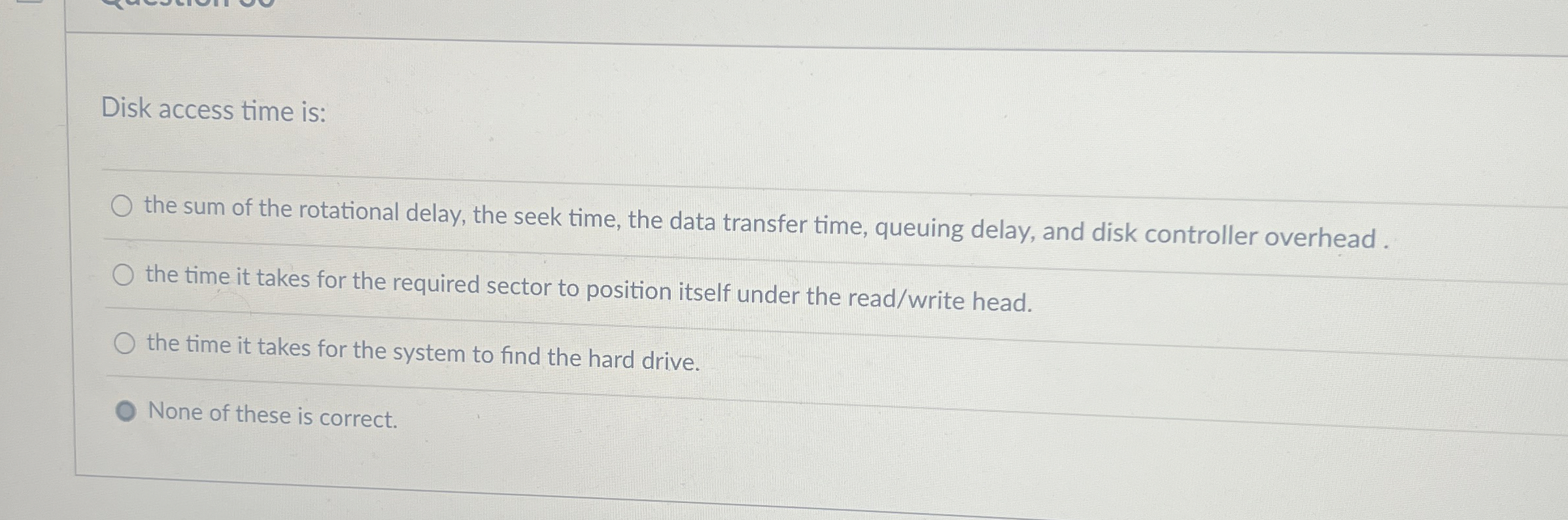 Disk access time is: the sum of the rotational