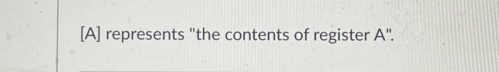[ A ] represents "the contents of register A " .