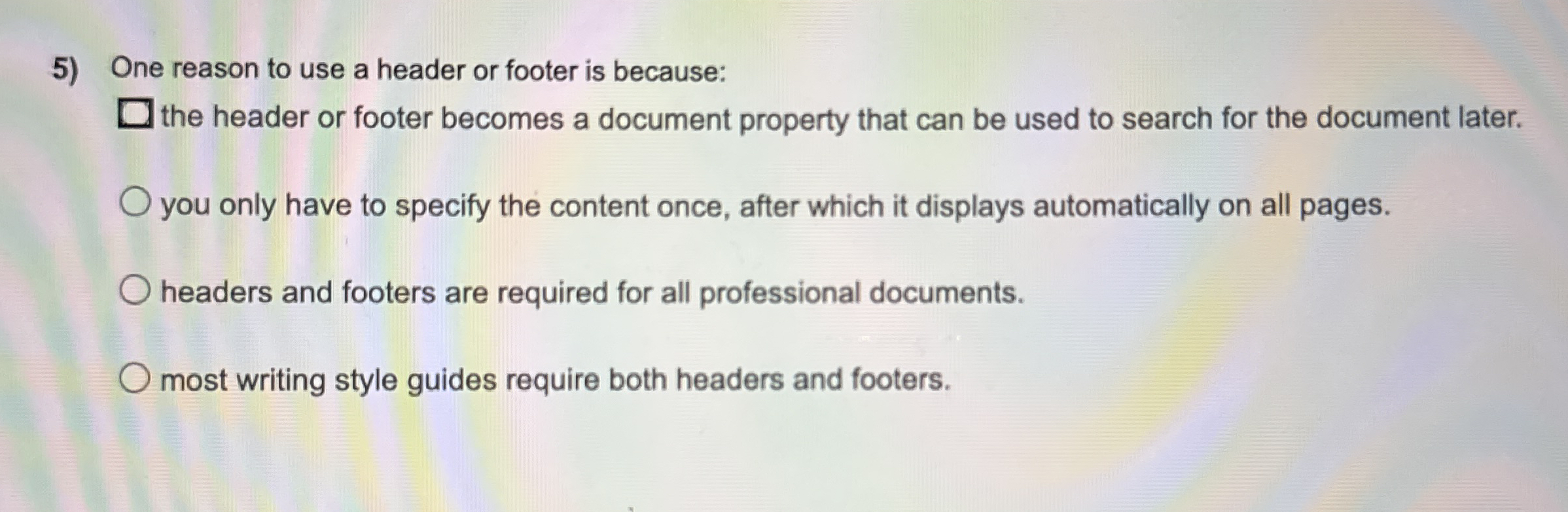 One reason to use a header or footer is because: