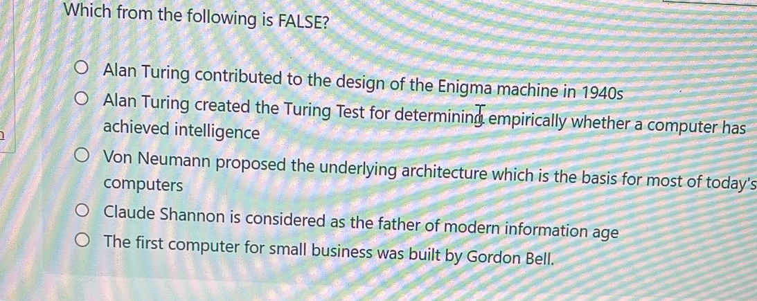 Which from the following is FALSE? Alan Turing