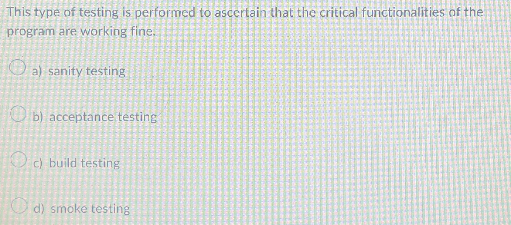 This type of testing is performed to ascertain