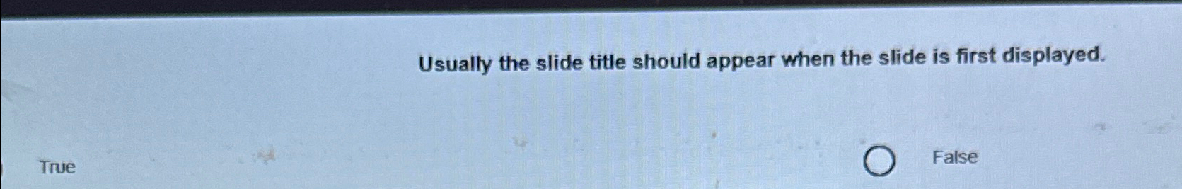 Usually the slide title should appear when the