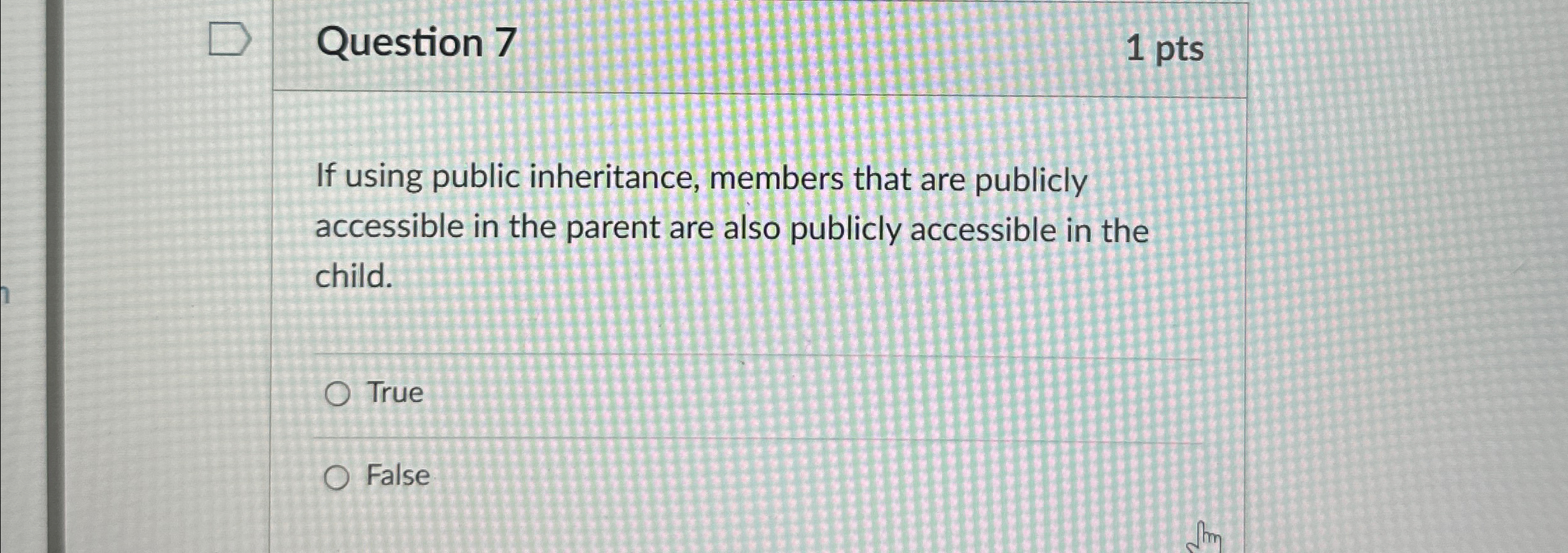 Question 7 1 p t s If using public inheritance,
