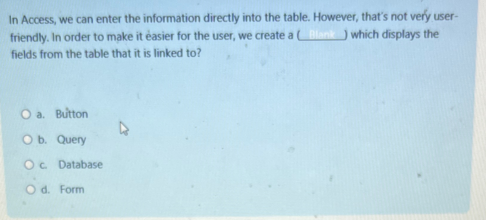 In Access, we can enter the information directly