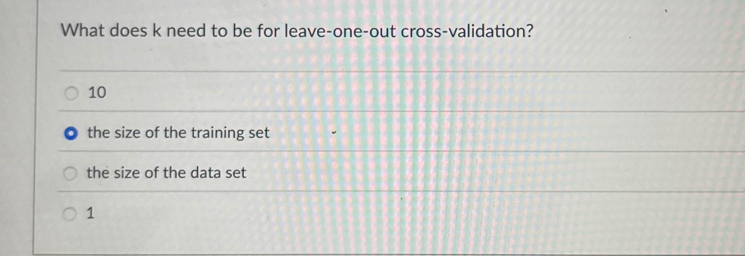 What does k need to be for leave - one - out